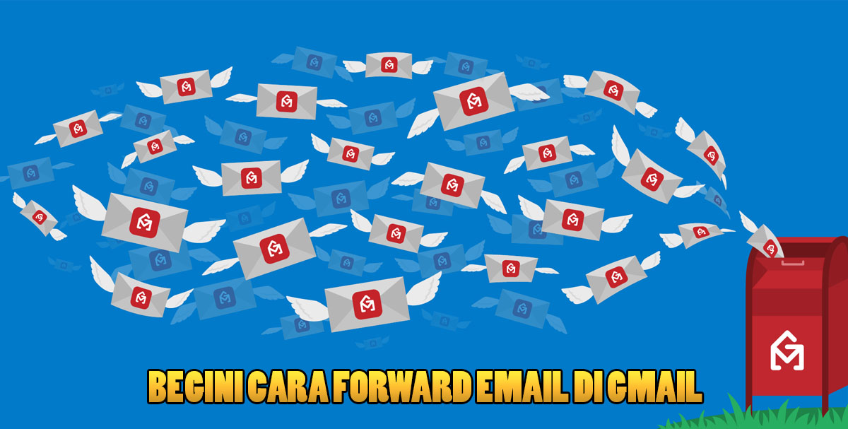 Begini Cara Forward Email di Gmail